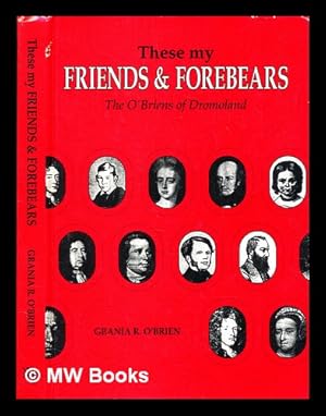 Bild des Verkufers fr These my friends and forebears : the O'Briens of Dromoland / Grania R. O'Brien ; [editor: Hugh W.L. Weir] zum Verkauf von MW Books