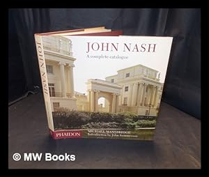Seller image for John Nash : a complete catalogue / photographs and text by Michael Mansbridge ; introduction by John Summerson for sale by MW Books