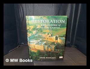 Seller image for Restoration : the rebuilding of Windsor Castle / Adam Nicolson for sale by MW Books