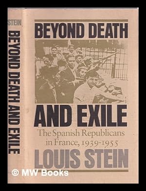 Seller image for Beyond Death and Exile : The Spanish Republicans in France, 1939 1955 / Louis Stein for sale by MW Books