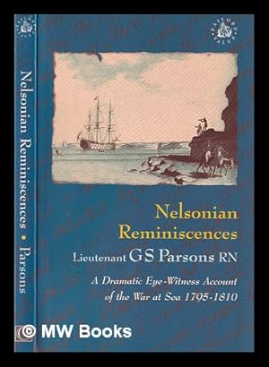 Seller image for Nelsonian reminiscences : leaves from memory's log : a dramatic eye-witness account of the war at sea, 1795-1810 / G.S. Parsons ; edited with notes by W.H. Long ; introduction by Michael Nash for sale by MW Books