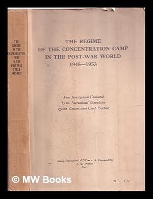 Seller image for The regime of the concentration camp in the post-war world, 1945-1953 : four investigations / conducted by the International Commission against Concentration Camp Practices ; [translated from the French by Annette Michelson and Bernard Frechtman] for sale by MW Books