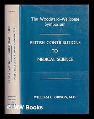 Immagine del venditore per British contributions to medical science : the Woodward-Wellcome Symposium, University of British Columbia, 1970 / edited by William C. Gibson venduto da MW Books