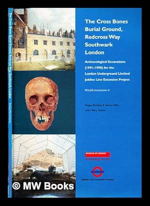 Seller image for The Cross Bones burial ground, Redcross Way, Southwark, London : archaeological excavations (1991-1998) for the London Underground Limited Jubilee Line Extension Project / Megan Brickley & Adrian Miles with Hilary Stainer for sale by MW Books