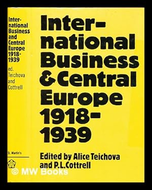 Immagine del venditore per International Business and Central Europe : 1918-1939 / Ed. by Alice Teichova and P(hilip) L. Cottrell venduto da MW Books