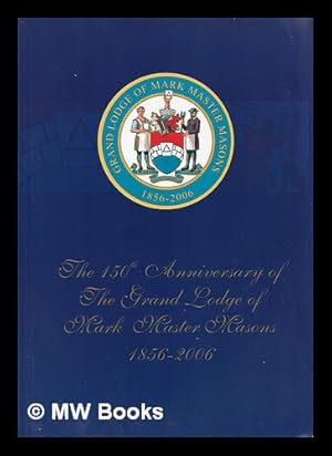 Image du vendeur pour The 150th anniversary of the Grand Lodge of Mark Master Masons : 1856-2006 mis en vente par MW Books