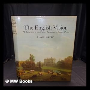 Seller image for The English vision : the picturesque in architecture, landscape, and garden design / David Watkin for sale by MW Books