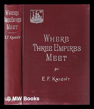 Seller image for Where three empires meet. : A narrative of recent travel in Kashmir, western Tibet, Gilgit, and the adjoining countries / by E. F. Knight for sale by MW Books