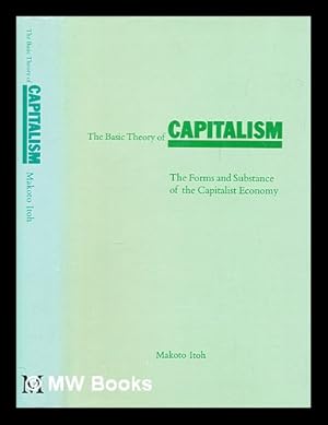 Bild des Verkufers fr The basic theory of capitalism : the forms and substance of the capitalist economy / (by) Makoto Itoh zum Verkauf von MW Books