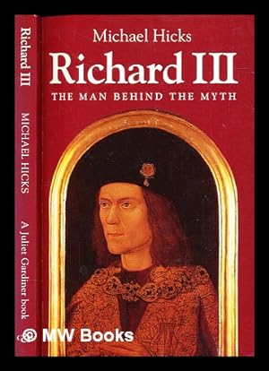 Immagine del venditore per Richard III : the behind the myth / Michael Hicks venduto da MW Books