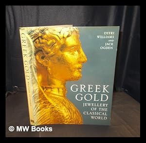 Imagen del vendedor de Greek gold : jewellery of the classical world / Dyfri Williams and Jack Ogden a la venta por MW Books