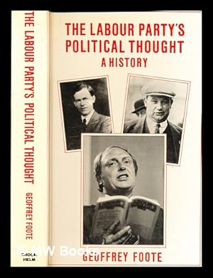 Seller image for The Labour Party's political thought : a history / (by) Geoffrey Foote for sale by MW Books