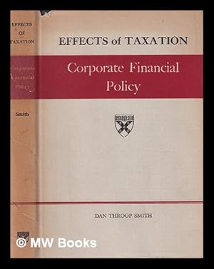 Seller image for Effects of taxation : corporate financial policy / Dan Throop Smith for sale by MW Books
