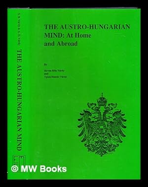 Seller image for The Austro-Hungarian mind : at home and abroad / by Steven Bla Vrdy and gnes Huszr Vrdy for sale by MW Books