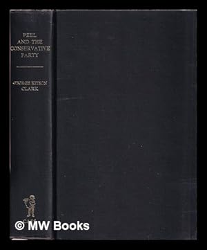 Image du vendeur pour Peel and the Conservative Party : a study in party politics, 1832-41 (from unpublished material) / by George Kitson Clark . mis en vente par MW Books