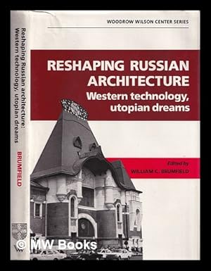 Immagine del venditore per Reshaping Russian architecture : Western technology, utopian dreams / edited by William C. Brumfield venduto da MW Books