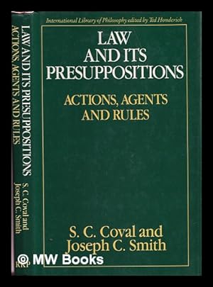 Seller image for Law and its presuppositions : actions, agents, and rules / S.C. Coval and J.C. Smith for sale by MW Books