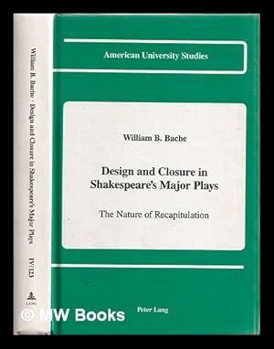 Imagen del vendedor de Design and closure in Shakespeare's major plays : the nature of recapitulation / William B. Bache a la venta por MW Books