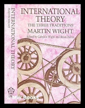 Imagen del vendedor de International theory : three traditions / Martin Wight ; edited by Gabriele Wight and Brian Porter ; with an introductory essay by Hedley Bull a la venta por MW Books