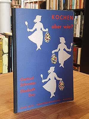 Seller image for Kochen - aber wie? Kurzgefasste Ernhrungslehre und Anleitung zur Nahrungszubereitung nach Grundrezepten, for sale by Antiquariat Orban & Streu GbR