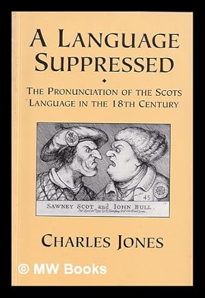 Seller image for A language suppressed : the pronunciation of the Scots language in the 18th century / Charles Jones for sale by MW Books