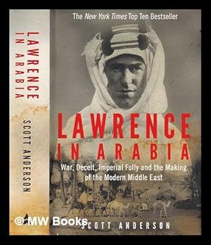 Bild des Verkufers fr Lawrence in Arabia : war, deceit, imperial folly and the making of the modern Middle East / Scott Anderson zum Verkauf von MW Books