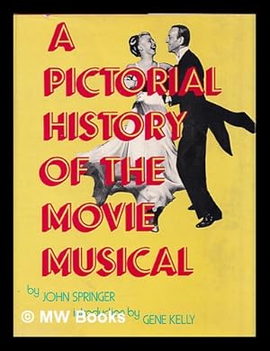 Bild des Verkufers fr A pictorial history of the movie musical / by John Springer ; introduction by Gene Kelly zum Verkauf von MW Books