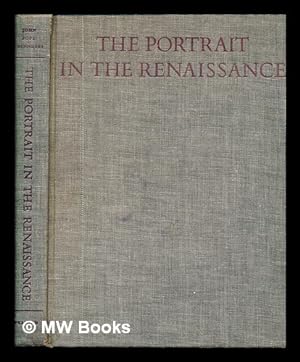 Seller image for The portrait in the Renaissance / John Pope-Hennessy ; the A.W. Mellon lectures in the Fine Arts, 1963 [delivered at] The National Gallery of Art, Washington, D.C for sale by MW Books