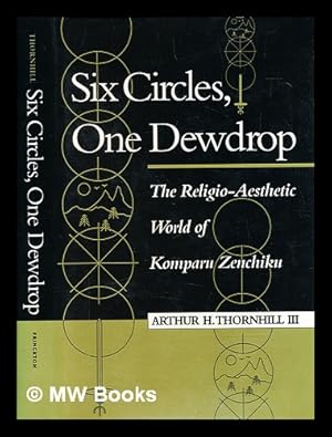 Bild des Verkufers fr Six circles, one dewdrop : the religio-aesthetic world of Komparu Zenchiku / Arthur H. Thornhill III zum Verkauf von MW Books