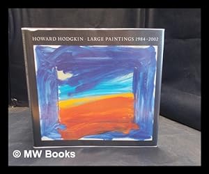 Seller image for Howard Hodgkin : large paintings 1984-2002 [published to accompany the exhibition of the same name held at the Dean Gallery, Edinburgh, 7 August - 6 October 2002] / Richard Kendall and Robert Rosenblum for sale by MW Books