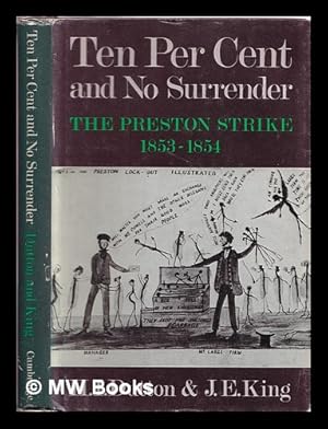 Image du vendeur pour Ten per cent and no surrender : the Preston strike, 1853-1854 / H.I. Dutton, J.E. King mis en vente par MW Books