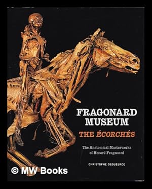 Bild des Verkufers fr Fragonard Museum : the corchs : the anatomical masterworks of Honor Fragonard / Christophe Degueurce ; with an essay by Laure Cadot ; translated from the French by Philip Adds zum Verkauf von MW Books