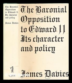 Image du vendeur pour The baronial opposition to Edward II : its character and policy : a study in administrative history / by James Conway Davies mis en vente par MW Books