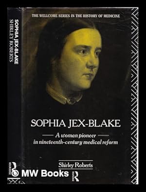 Seller image for Sophia Jex-Blake : a woman pioneer in nineteenth century medical reform / Shirley Roberts for sale by MW Books