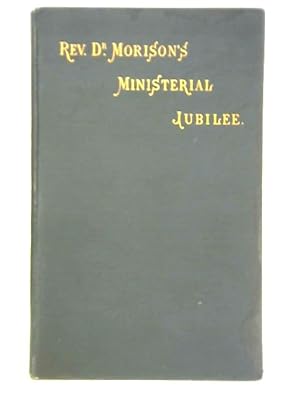 Bild des Verkufers fr Memorial Volume Containing Full Report of the Celebration of the Ministerial Jubilee of Rev. Principal Morison zum Verkauf von World of Rare Books