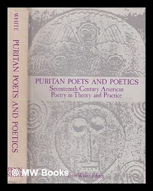 Image du vendeur pour Puritan poets and poetics : seventeenth-century American poetry in theory and practice / Peter White, editor ; Harrison T. Meserole, advisory editor mis en vente par MW Books
