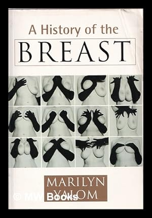 Imagen del vendedor de A history of the breast / Marilyn Yalom a la venta por MW Books