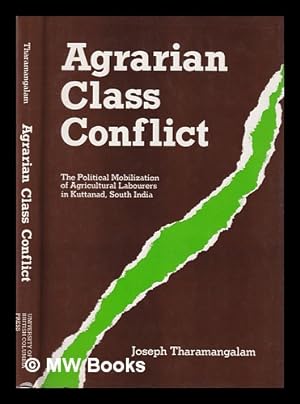 Seller image for Agrarian class conflict : the political mobilization of agricultural labourers in Kuttanad, South India / Joseph Tharamangalam for sale by MW Books