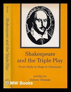 Immagine del venditore per Shakespeare and the triple play : from study to stage to classroom / edited by Sidney Homan venduto da MW Books