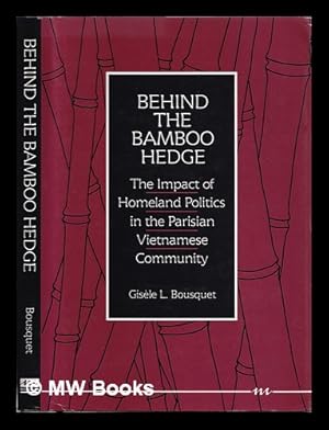 Seller image for Behind the bamboo hedge : the impact of homeland politics in the Parisian Vietnamese community / Gisle L. Bousquet for sale by MW Books