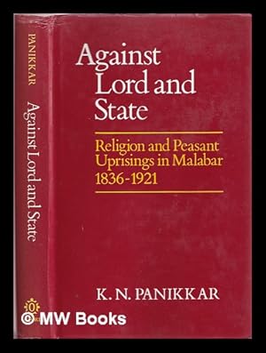 Immagine del venditore per Against lord and state : religion and peasant uprisings in Malabar, 1836-1921 / K.N. Panikkar venduto da MW Books