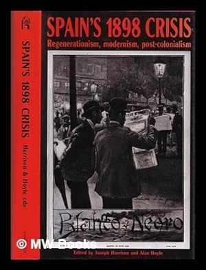 Seller image for Spain's 1898 crisis : regenerationism, modernism, post-colonialism / edited by Joseph Harrison and Alan Hoyle for sale by MW Books