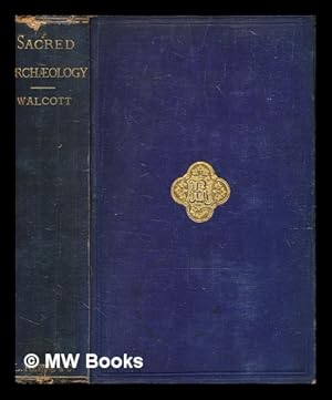 Seller image for Sacred archology : a popular dictionary of ecclesiastical art and institutions, from primitive to modern times / by Mackenzie E.C. Walcott for sale by MW Books