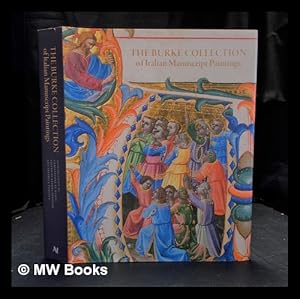 Seller image for The Burke Collection of Italian manuscript paintings / edited by Sandra Hidman, Federica Toniolo ; introduction by Christopher de Hamel ; in association with Stanford University for sale by MW Books