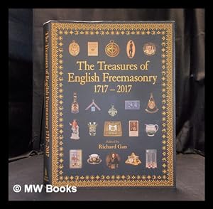 Seller image for The treasures of English Freemasonry 1717-2017 / edited by Richard Gan in association with the Library and Museum of Freemasonry for sale by MW Books