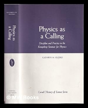 Immagine del venditore per Physics as a Calling : Discipline and Practice in the Knigsburg Seminar for Physics / Kathryn M. Olesko venduto da MW Books