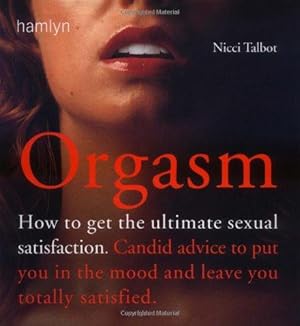 Bild des Verkufers fr Orgasm: How to Get the Ultimate Satisfaction zum Verkauf von WeBuyBooks