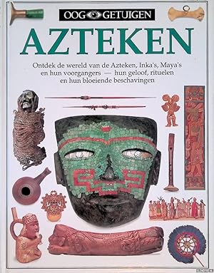 Seller image for Ooggetuigen: Azteken: ontdek de wereld van de Azteken, Inka's, Maya's en hun voorgangers - hun geloof, rituelen en hun bloeiende beschavingen for sale by Klondyke