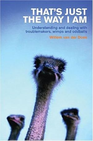 Image du vendeur pour That's Just the Way I Am: Understanding and dealing with troublemakers, wimps and oddballs mis en vente par WeBuyBooks