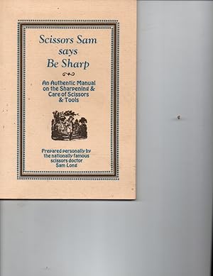 Seller image for Scissors Sam says be sharp;: An authentic manual on the sharpening & care of scissors & tools for sale by Orca Knowledge Systems, Inc.